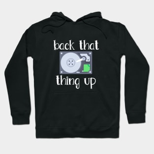 Hard Drive Back That Thing Up Quote Hoodie